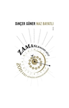 Zamanlamanın Gücü - 2015 Yılı Günlük Astroloji Rehber - Dinçer Güner -  Naz Bayatlı - Doğan Novus