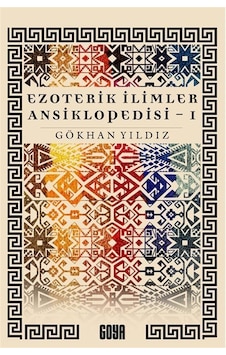 Ezoterik İlimler Ansiklopedisi 1. Cilt / Gökhan Yıldız Ezoterik İlimler Ansiklopedisi 1. Cilt / Gökhan Yıldız