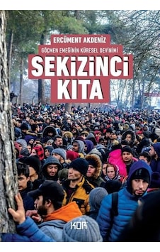Sekizinci Kıta - Göçmen Emeğinin Küresel Devinimi - Ercüment Akdeniz - Kor Kitap