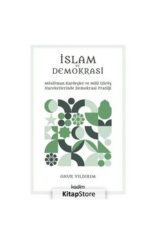 İslam ve Demokrasi - Müslüman Kardeşler ve Milli Görüş Hareketlerinde Demokrasi Pratiği - Onur Yıldırım - Kadim İslam ve Demokrasi - Müslüman Kardeşler ve Milli Görüş Hareketlerinde Demokrasi Pratiği - Onur Yıldırım - Kadim