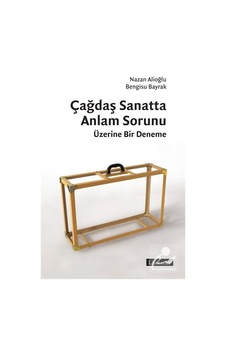 Çağdaş Sanatta Anlam Sorunu Üzerine Bir Deneme - Bengisu Bayrak -  Nazan Alioğlu - Literatür Yayıncılık