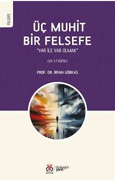 Üç Muhit Bir Felsefe - Var İle Var Olmak - İrfan Görkaş - DBY Yayınları Üç Muhit Bir Felsefe - Var İle Var Olmak - İrfan Görkaş - DBY Yayınları