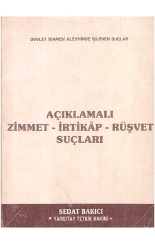 Açıklamalı Zimmet - İrtikap - Rüşvet Suçları - Devlet İdaresi Aleyhine İşlenen Suçlar -sedat Bakıcı Açıklamalı Zimmet - İrtikap - Rüşvet Suçları - Devlet İdaresi Aleyhine İşlenen Suçlar -sedat Bakıcı