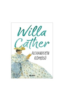 Alexander Köprüsü - Willa Sibert Cather - Alfa Yayıncılık Alexander Köprüsü - Willa Sibert Cather - Alfa Yayıncılık