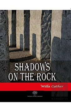 Shadows on the Rock - Willa Sibert Cather - Platanus Publishing