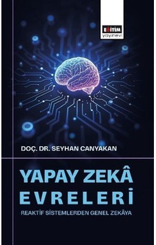 Yapay Zeka Evreleri: Reaktif Sistemlerden Genel Zekaya / Doç. ... Yapay Zeka Evreleri: Reaktif Sistemlerden Genel Zekaya / Doç. ...