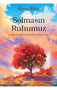 Solmasın Ruhumuz - Gizem Bilici - Yakamoz Yayınları Solmasın Ruhumuz - Gizem Bilici - Yakamoz Yayınları