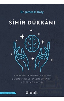 Sihir Dükkanı - Bir Beyin Cerrahinin Beynin Gizemlerini ve Kalbin Sırlarını Keşfetme Arayışı - James R. Doty - Stabil Kitap Sihir Dükkanı - Bir Beyin Cerrahinin Beynin Gizemlerini ve Kalbin Sırlarını Keşfetme Arayışı - James R. Doty - Stabil Kitap