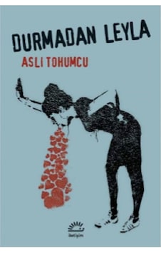 Durmadan Leyla - Aslı Tohumcu - İletişim Yayınları