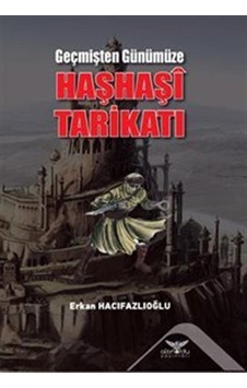 Geçmişten Günümüze Haşhaşi Tarikatı / Erkan Hacıfazlıoğlu 9786057702586 Geçmişten Günümüze Haşhaşi Tarikatı / Erkan Hacıfazlıoğlu 9786057702586