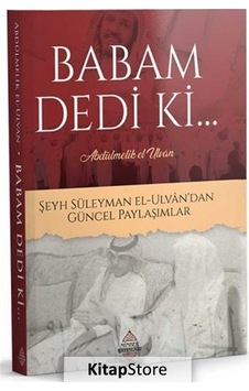 Babam Dedi Ki Şeyh Süleyman El-Ulvan'dan Güncel Paylaşımlar - Abdülmelik El-Ulvan - Minber Yayınları Babam Dedi Ki Şeyh Süleyman El-Ulvan'dan Güncel Paylaşımlar - Abdülmelik El-Ulvan - Minber Yayınları