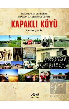 Kapaklı Köyü - Osmanlı'dan Günümüze Çankırı İli Kurşunlu İlçesi - Kasım Çelik - Aktif Yayınları