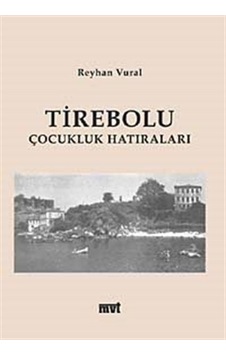 Tirebolu Çocukluk Hatıraları - Reyhan Vural - MVT Yayınları