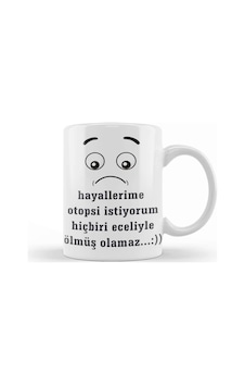 Komik Söz Hayallerime Otopsi İstiyorum Kupa Bardak Porselen Karışık