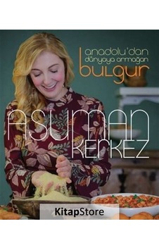 Anadolu'dan Dünyaya Armağan Bulgur / Asuman Kerkez Anadolu'dan Dünyaya Armağan Bulgur / Asuman Kerkez