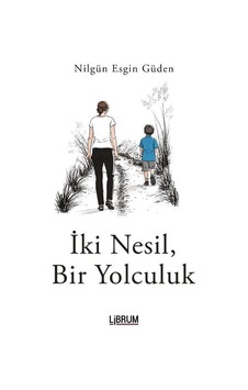 İki Nesil, Bir Yolculuk / Nilgün Esgin Güden