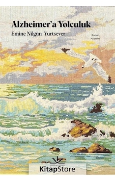 Alzheimer'a Yolculuk - Emine Nilgün Yurtsever - Potkal Kitap Yayınları Alzheimer'a Yolculuk - Emine Nilgün Yurtsever - Potkal Kitap Yayınları