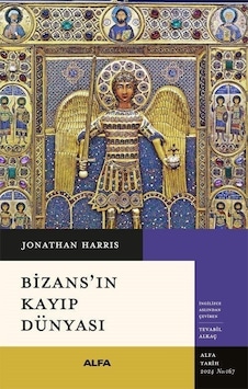 Bizans'ın Kayıp Dünyası - Jonathan Harris - Alfa Yayıncılık Bizans'ın Kayıp Dünyası - Jonathan Harris - Alfa Yayıncılık