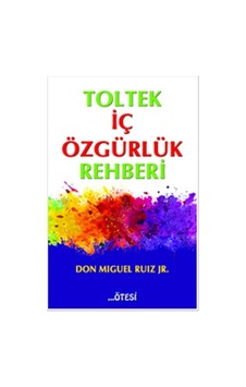 Toltek İç Özgürlük Rehberi - Don Miguel Ruiz - Ötesi Yayıncılık
