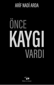 Önce Kaygı Vardı  - Arif Nadi Arda  - Bilim ve Sanat