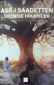 Asr-ı Saadetten Geçmişe Hikayeler - Netice Çalışkan - Agnes Yayıncılık Asr-ı Saadetten Geçmişe Hikayeler - Netice Çalışkan - Agnes Yayıncılık