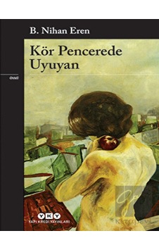 Kör Pencerede Uyuyan - B. Nihan Eren - Yapı Kredi Yayınları Kör Pencerede Uyuyan - B. Nihan Eren - Yapı Kredi Yayınları