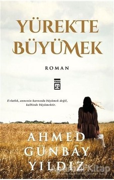 Yürekte Büyümek - Ahmed Günbay Yıldız - Timaş Yayınları Yürekte Büyümek - Ahmed Günbay Yıldız - Timaş Yayınları