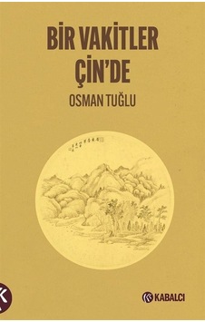 Bir Vakitler Çin'de - Osman Tuğlu - Kabalcı Yayınevi Bir Vakitler Çin'de - Osman Tuğlu - Kabalcı Yayınevi