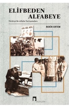 Elifbeden Alfabeye - Türkiyede Alfabe Tartışmaları - Rekin Ertem - Dergah Yayınları Elifbeden Alfabeye - Türkiyede Alfabe Tartışmaları - Rekin Ertem - Dergah Yayınları