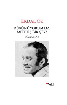 Düşünüyorum da Müthiş Bir Şey! - Erdal Öz - Can Yayınları Düşünüyorum da Müthiş Bir Şey! - Erdal Öz - Can Yayınları