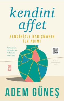 Kendini Affet - Kendinizle Barışmanın İlk Adımı - Adem Güneş - Timaş Yayınları