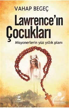Lawrence'ın Çocukları-Misyonerlerin Yüz Yıllık Planı - Vahap Begeç - Çalıkuşu