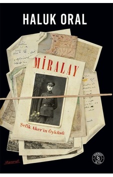 Miralay Şefik Aker'in Öyküsü Ciltli / Haluk Oral Miralay Şefik Aker'in Öyküsü Ciltli / Haluk Oral