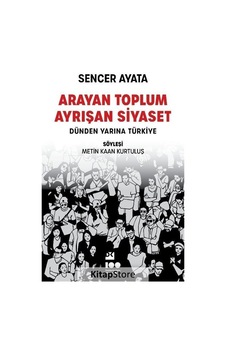Arayan Toplum Ayrışan Siyaset: Dünden Yarına Türkiye - Sencer Ayata - Doğan Kitap