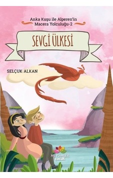 Sevgi Ülkesi - Anka Kuşu ile Alperen'in Macera Yolculuğu 2 - Selçuk Alkan - Mevsimler Kitap Sevgi Ülkesi - Anka Kuşu ile Alperen'in Macera Yolculuğu 2 - Selçuk Alkan - Mevsimler Kitap