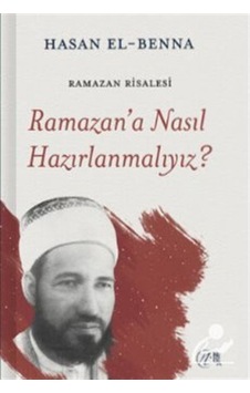Ramazan'a Nasıl Hazırlanmalıyız? / Hasan el-Benna 9786257011877 Ramazan'a Nasıl Hazırlanmalıyız? / Hasan el-Benna 9786257011877
