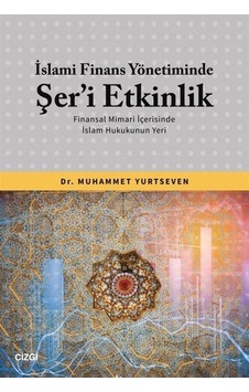 İslami Finans Yönetiminde Şer'i Etkinlik - Finansal Mimari İçerisinde İslam Hukukunun Yeri - Muhammet Yurtseven - Çizgi Kitabevi İslami Finans Yönetiminde Şer'i Etkinlik - Finansal Mimari İçerisinde İslam Hukukunun Yeri - Muhammet Yurtseven - Çizgi Kitabevi