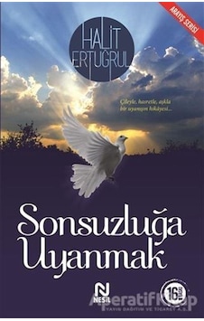 Sonsuzluğa Uyanmak - Halit Ertuğrul - Nesil Yayınları Sonsuzluğa Uyanmak - Halit Ertuğrul - Nesil Yayınları