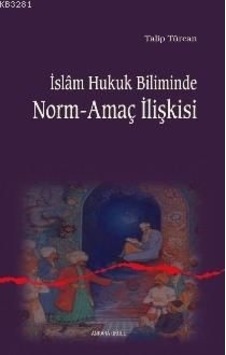 İslam Hukuk Biliminde Norm -Amaç İlişkisi - Talip Türcan - Ankara Okulu Yayınları İslam Hukuk Biliminde Norm -Amaç İlişkisi - Talip Türcan - Ankara Okulu Yayınları