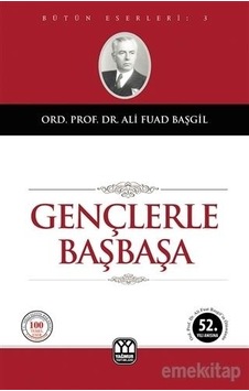 Gençlerle Başbaşa- Ali Fuad Başgil - Yağmur Yayinlari Gençlerle Başbaşa- Ali Fuad Başgil - Yağmur Yayinlari