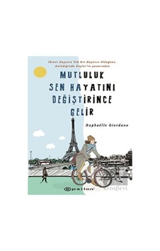 Mutluluk Sen Hayatını Değiştirince Gelir - Raphaelle Giordano - Epsilon Yayınevi