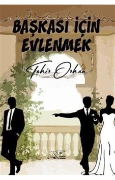 Başkası İçin Evlenmek / Tahir Orhan Başkası İçin Evlenmek / Tahir Orhan