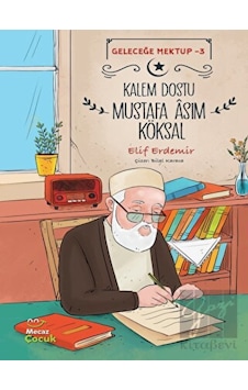 Kalem Dostu Mustafa Asım Köksal - Geleceğe Mektup 3 - Elif Erdemir - Mecaz Çocuk Kalem Dostu Mustafa Asım Köksal - Geleceğe Mektup 3 - Elif Erdemir - Mecaz Çocuk