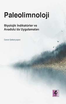 Paleolimnoloji: Biyolojik İndikatörler ve Anadoluda Uygulamaları  - Ceran Şekeryapan  - Efil Yayınevi Yayınları