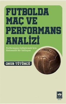 Futbolda Maç ve Performans Analizi - Futbolda Maç ve Performans Analizi - Onur Tütüncü - Ötüken Neşriyat Futbolda Maç ve Performans Analizi - Futbolda Maç ve Performans Analizi - Onur Tütüncü - Ötüken Neşriyat