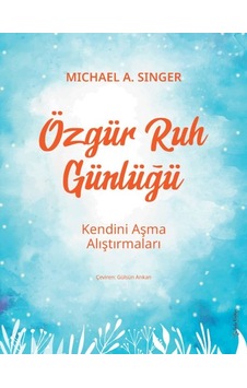 Özgür Ruh Günlüğü - Kendini Aşma Alıştırmaları - Michael A. Singer - Sola Unitas Özgür Ruh Günlüğü - Kendini Aşma Alıştırmaları - Michael A. Singer - Sola Unitas