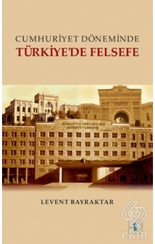 Cumhuriyet Döneminde Türkiye'de Felsefe - Levent Bayraktar - Aktif Düşünce Yayıncılık
