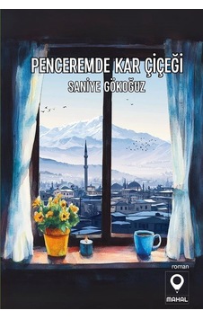 Penceremde Kar Çiçeği / Saniye Gökoğuz Penceremde Kar Çiçeği / Saniye Gökoğuz