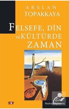 Felsefe Din ve Kültürde Zaman - Arslan Topakkaya - Say Yayınları