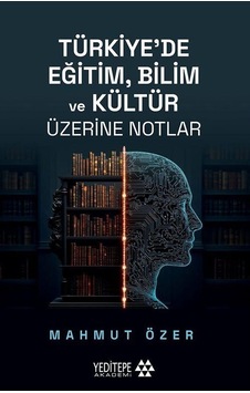 Türkiye'de Eğitim Bilim Ve Kültür Üzerine Notlar / Mahmut Özer Türkiye'de Eğitim Bilim Ve Kültür Üzerine Notlar / Mahmut Özer